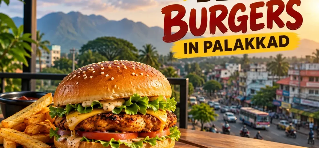 Best Burgers in Palakkad: 7 Local Favourites Recommended by Foodies